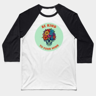 Be Kind To Your Mind Baseball T-Shirt